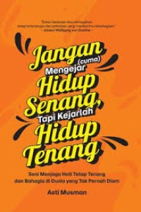 Image of Jangan Cuma Mengejar Hidup Senang, Tapi Kejarlah Hidup Tenang